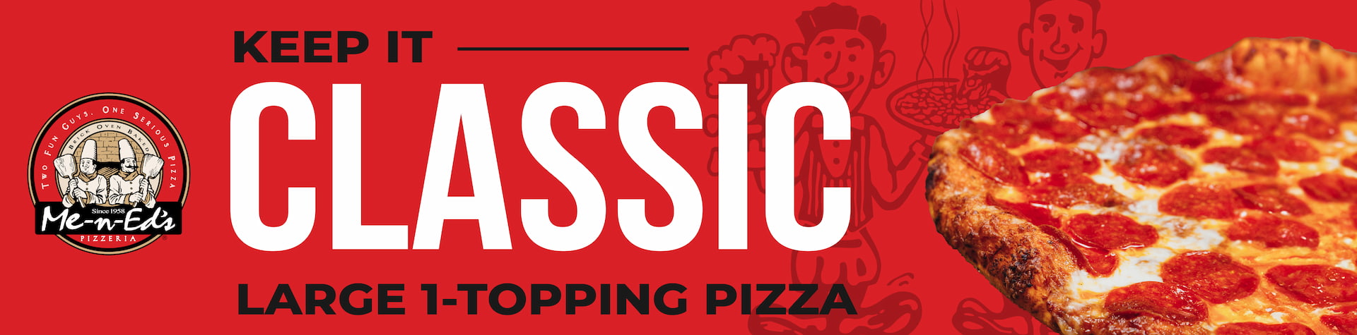 Keep it classic. Large 1-topping pizza jusy $16.50 + tax.